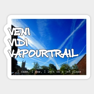 Veni Vidi Vapourtrail - I came, I saw, I left on a jet plane Sticker